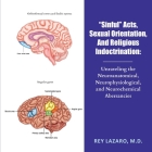Sinful Acts, Sexual Orientation, and Religious Indoctrination: Unraveling the Neuroanatomical, Neurophysiological, and Neurochemical Aberrancies Cover Image