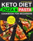 Keto Diet Pizza & Pasta Cookbook For Beginners: Quick & Easy Keto Recipes For Italian Food Lovers Cover Image