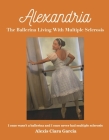 Alexandria the Ballerina Living with Multiple Sclerosis: I Once Wasn’t a Ballerina and I Once Never Had Multiple Sclerosis Cover Image