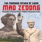 Mao Zedong: The Founding Father of China - Biography of Famous People Children's Biography Books By Baby Professor Cover Image