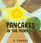 Pancakes in the Morning By R. Towers Cover Image