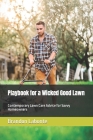 Playbook for a Wicked Good Lawn: Contemporary Lawn Care Advice for Savvy Homeowners Cover Image