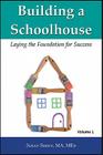Building a Schoolhouse: Laying the Foundation for Success, Volume 1 Cover Image