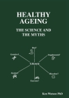 Healthy Ageing: The Science and the Myths By Ken Watson Cover Image