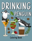 Drinking Penguin Coloring Book: Coloring Books for Adult, Zoo Animal Painting Page with Coffee and Cocktail Cover Image
