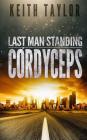 Cordyceps: Last Man Standing Book 2 By Keith Taylor Cover Image