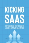Kicking SaaS: 101 Founders on What it Takes to Launch a Software as a Service By Kelsey Yarnell (Interviewer) Cover Image