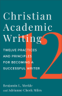 Christian Academic Writing: Twelve Practices and Principles for Becoming a Successful Writer By Benjamin L. Merkle, Adrianne Cheek Miles Cover Image