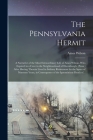 The Pennsylvania Hermit [microform]: a Narrative of the Most Extraordinary Life of Amos Wilson, Who Expired in a Cave in the Neighbourhood of Harrisbu By Amos B. 1774 Wilson (Created by) Cover Image
