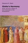 Giotto's Harmony: Music and Art in Padua at the Crossroads of the Renaissance By Eleonora M. Beck Cover Image