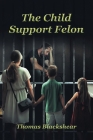 The Child Support Felon Cover Image