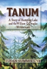 Tanum: A Story of Bumping Lake and the William O. Douglas Wilderness By Susan Summit Cyr Cover Image