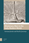 Missionary Men in the Early Modern World: German Jesuits and Pacific Journeys By Ulrike Strasser Cover Image