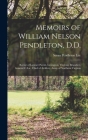Memoirs of William Nelson Pendleton, D.D.: Rector of Latimer Parish, Lexington, Virginia; Brigadier-General C.S.a.; Chief of Artillery, Army of Northe By Susan Pendleton Lee Cover Image