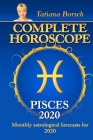 Complete Horoscope PISCES 2020: Monthly Astrological Forecasts for 2020 By Tatiana Borsch Cover Image