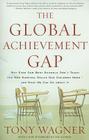 The Global Achievement Gap: Why Even Our Best Schools Don't Teach the New Survival Skills Our Children Need--And What We Can Do about It By Tony Wagner Cover Image