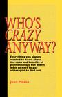 Who's Crazy Anyway: Everything You Always Wanted to Know about the Risks and Benefits of Psychotherapy But Didn't Want to Have to Pay a Th By Joan Mazza Cover Image
