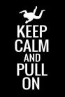 Keep Calm and Pull On: Skydiving Log Book - Keep Track of Your Jumps - 84 pages (6