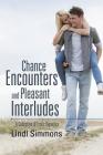 Chance Encounters and Pleasant Interludes: A Collection of Erotic Vignettes By Lindl Simmons Cover Image