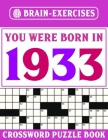 Brain Exercises Crossword Puzzle Book: You Were Born In 1933: Challenging Crossword Puzzles For Adults Cover Image
