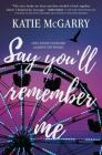 Say You'll Remember Me By Katie McGarry Cover Image