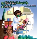 This Black Girl Is Going To Be A Dentist By Tara Milligan, Blueberry Illustrations (Illustrator) Cover Image