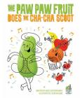 The Paw Paw Fruit Does the Cha Cha Scoot By Krissy Bystrom Emery Cover Image