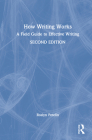 How Writing Works: A field guide to effective writing By Roslyn Petelin Cover Image