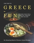 The Trip to Greece-Fun Recipes that will Take You around the Island: An Amazing Book of Greece Island Recipes By Ava Archer Cover Image