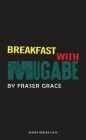 Breakfast With Mugabe (Oberon Modern Plays) By Fraser Grace Cover Image