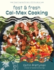 Fast and Fresh Cal-Mex Cooking: West Coast-Inspired Dinners in 30 Minutes or Less Cover Image