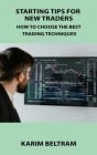 Starting Tips for New Traders: How to Choose the Best Trading Techniques By Karim Beltram Cover Image