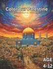 Color Our Palestine: Palestinian Coloring Book for Kids Age 4-12 By Sam Hamdeh Cover Image
