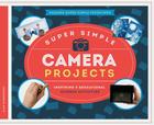 Super Simple Camera Projects: Inspiring & Educational Science Activities (Amazing Super Simple Inventions) Cover Image