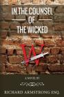 In The Counsel of the Wicked By Richard Armstrong Esq Cover Image