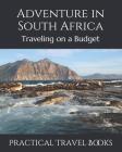 Adventure in South Africa: Traveling on a Budget By Practical Travel Books Cover Image