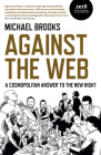 Against the Web: A Cosmopolitan Answer to the New Right By Michael Brooks Cover Image