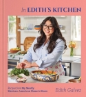 In Edith's Kitchen: Recipes from My Mostly Mexican-American Home to Yours (A Cookbook) By Edith Galvez Cover Image