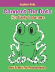 Connect The Dots For Early Learners: Dot To Dot For Preschoolers By Jupiter Kids Cover Image