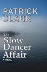 The Slow Dancer Affair By Patrick Douglas Clark Cover Image