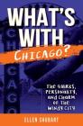 What's with Chicago?: The Quirks, Personality, and Charm of the Windy City (Whats with) By Ellen Shubart Cover Image