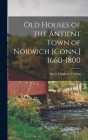 Old Houses of the Antient Town of Norwich [Conn.] 1660-1800 By Mary Elizabeth Perkins Cover Image