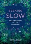 Seeking Slow: Reclaim Moments of Calm in Your Day (Live Well #8) By Melanie Barnes Cover Image