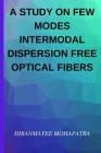 A Study on Few Modes Intermodal Dispersion Free Optical Fibers By Hiranmayee Mohapatra Cover Image