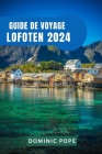 Guide de Voyage Lofoten 2024: Découvrir la majesté du joyau arctique de la Norvège: Un voyage à travers l'archipel enchanté Cover Image