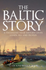 The Baltic Story: A Thousand-Year History of Its Lands, Sea and Peoples By Caroline Boggis-Rolfe Cover Image