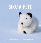 Siku & Pete By Fabienne &. Christoph Jansen Cover Image