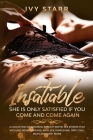 Insatiable - She is Only Satisfied if You Come and Come Again: A Collection of Arousing Explicit Erotic Sex Stories that Includes BDSM, Ganging, Anal Cover Image