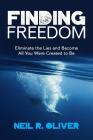 Finding Freedom: Eliminate the Lies and Become All You Were Created to Be By Neil R. Oliver Cover Image