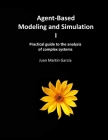 Agent-Based Modeling and Simulation I: Practical guide to the analysis of complex systems By Juan Martin Garcia Cover Image